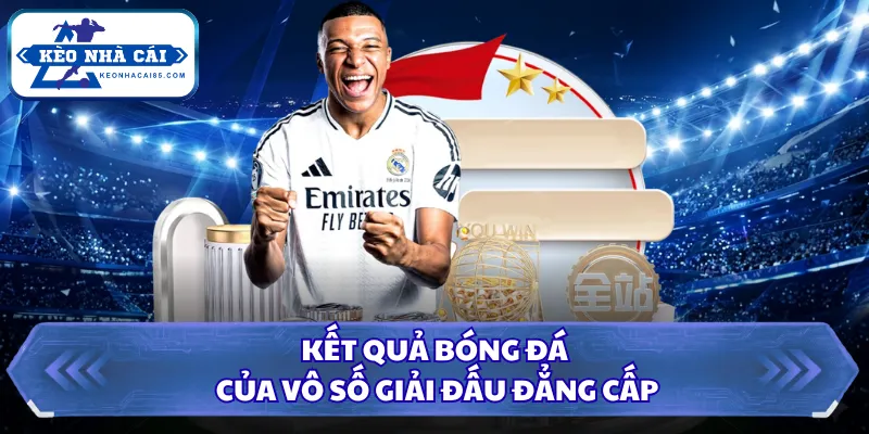 Kết Quả Bóng Đá - Cập Nhật Thông Tin Chuẩn Tại Kèo Nhà Cái 3 Kết quả bóng đá của vô số giải đấu đẳng cấp