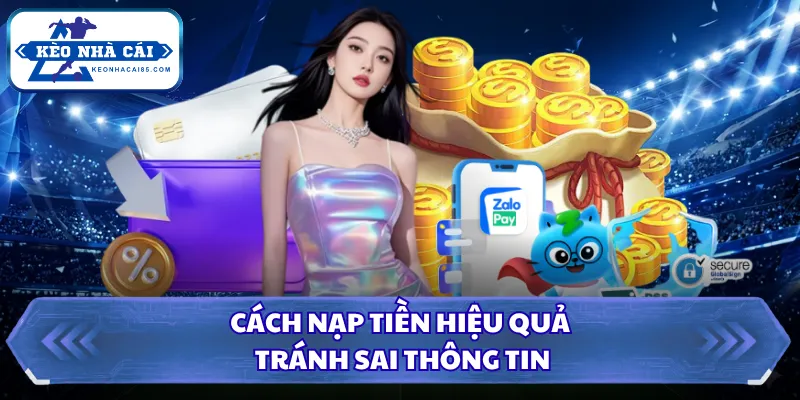 Cách Nạp Tiền Nhà Cái Đơn Giản, Nhanh Chóng, Dễ Hiểu 2026 3 Cách nạp tiền hiệu quả tránh sai thông tin