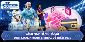 Cách Nạp Tiền Nhà Cái Đơn Giản, Nhanh Chóng, Dễ Hiểu 2026 4 Cách nạp tiền