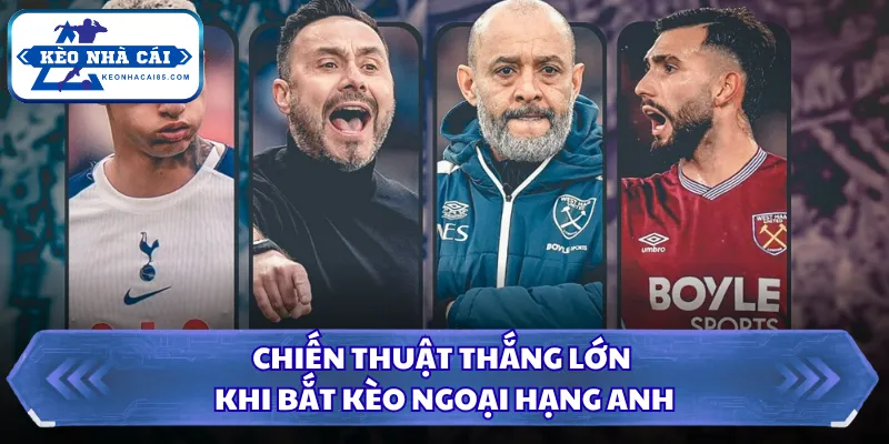 Tỷ Lệ Kèo Ngoại Hạng Anh - Đọc Nhanh Kèo Bóng Đá Hôm Nay 4 Chiến thuật thắng lớn khi bắt kèo Ngoại Hạng Anh