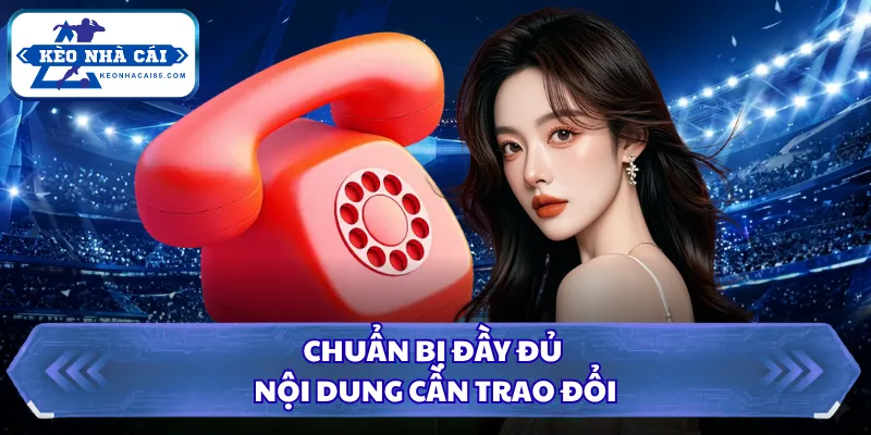 Liên Hệ Kèo Nhà Cái Để Nhận Hỗ Trợ Trực Tuyến Nhanh Nhất 3 Chuẩn bị đầy đủ nội dung cần trao đổi