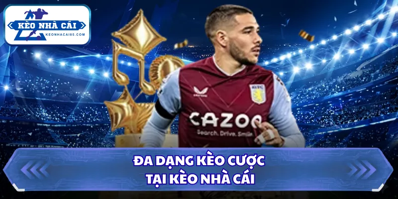 Đa dạng kèo cược tại Kèo Nhà Cái 