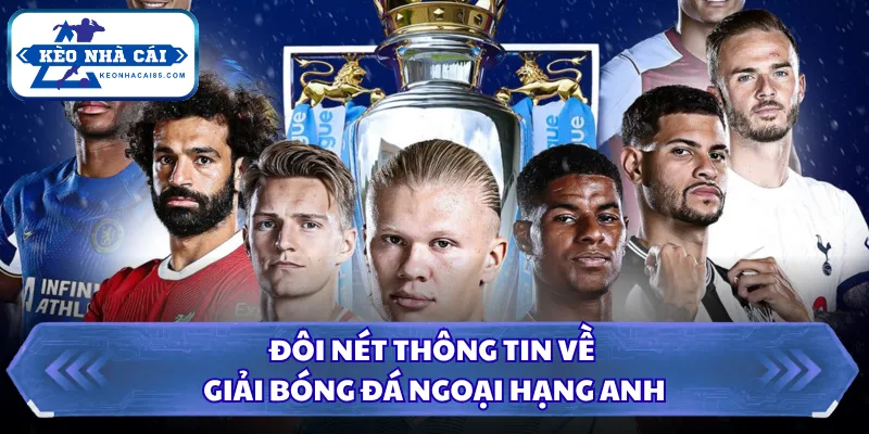 Tỷ Lệ Kèo Ngoại Hạng Anh - Đọc Nhanh Kèo Bóng Đá Hôm Nay 1 Đôi nét thông tin về giải bóng đá Ngoại Hạng Anh
