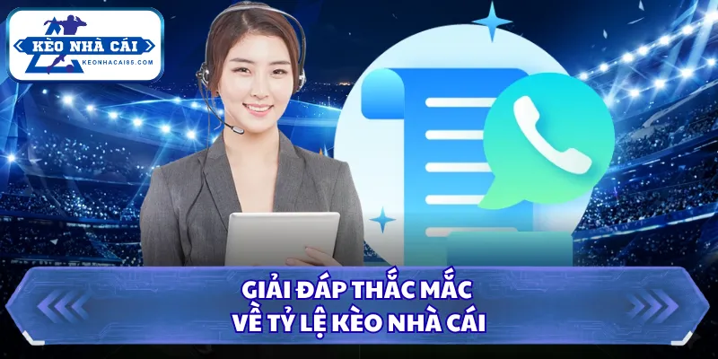 Liên Hệ Kèo Nhà Cái Để Nhận Hỗ Trợ Trực Tuyến Nhanh Nhất 2 Giải đáp thắc mắc về tỷ lệ kèo nhà cái