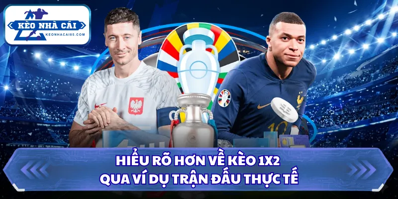 Hiểu rõ hơn về kèo 1X2 qua ví dụ trận đấu thực tế