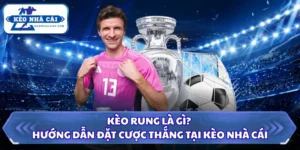 Kèo Rung Là Gì? Hướng Dẫn Đặt Cược Thắng Tại Kèo Nhà Cái 11 Kèo rung là gì