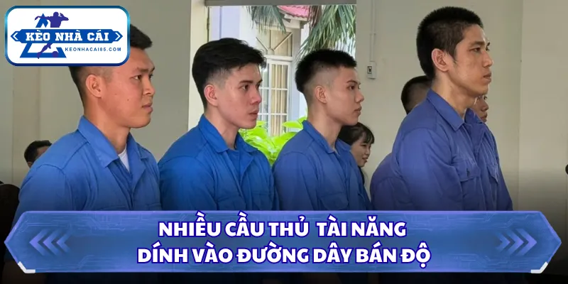 Những Cầu Thủ Việt Nam Từng Bán Độ Và Các Hệ Lụy Kéo Dài 2 Nhiều cầu thủ tài năng dính vào đường dây bán độ