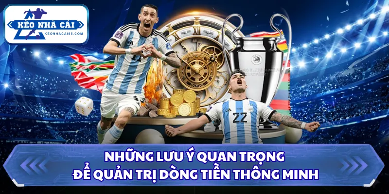 Kèo Đội Ghi Bàn Trước Là Gì? Mẹo Chơi Ăn Tiền Siêu Nhanh 3 Những lưu ý quan trọng để quản trị dòng tiền thông minh