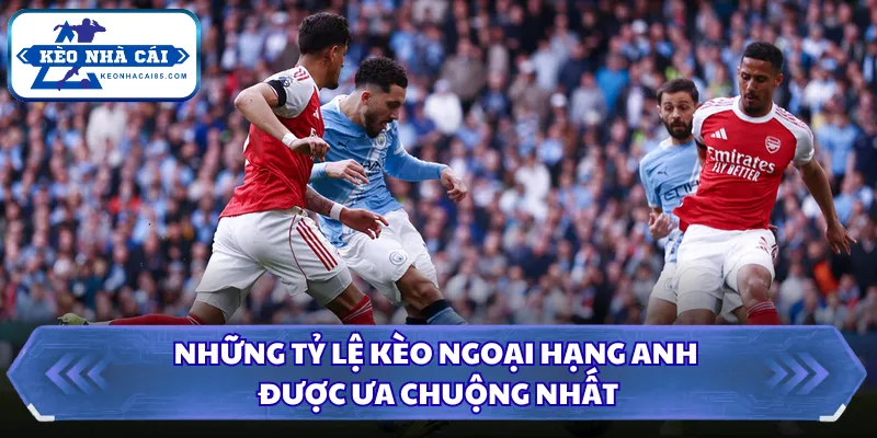 Tỷ Lệ Kèo Ngoại Hạng Anh - Đọc Nhanh Kèo Bóng Đá Hôm Nay 2 Những tỷ lệ kèo Ngoại Hạng Anh được ưa chuộng nhất