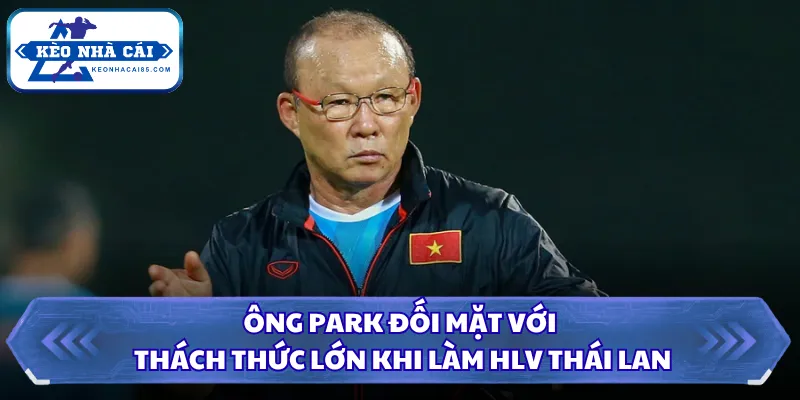 Ông Park đối mặt với thách thức lớn khi làm HLV Thái Lan