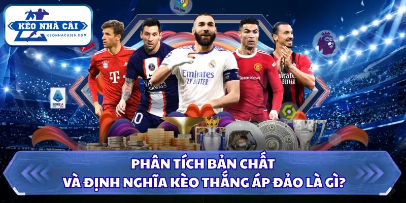 Kèo Thắng Áp Đảo Là Gì? Cách Chơi Chi Tiết Cho Các Newbie 1 Phân tích bản chất và định nghĩa kèo thắng áp đảo là gì?