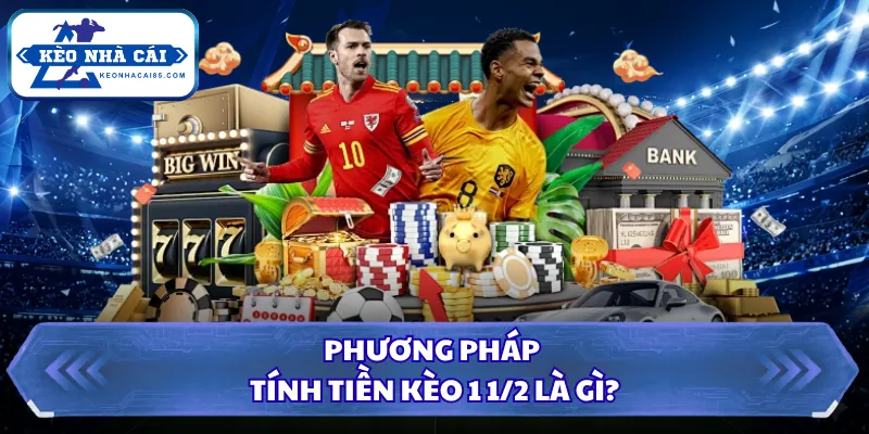 Kèo 1 1/2 Là Gì? Bí Quyết Soi Kèo Bất Bại Nhanh Chóng Nhất 1 Phương pháp tính tiền kèo 1 1/2 là gì?
