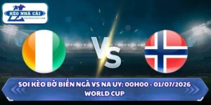 Soi Kèo Bờ Biển Ngà vs Na Uy: 00h00 - 01/07 - World Cup 2026 5 Soi Kèo Bờ Biển Ngà vs Na Uy