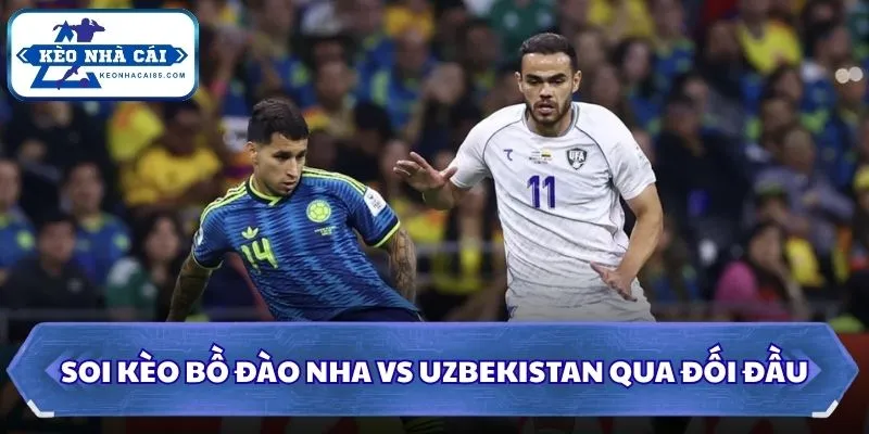 Soi kèo Bồ Đào Nha vs Uzbekistan qua đối đầu