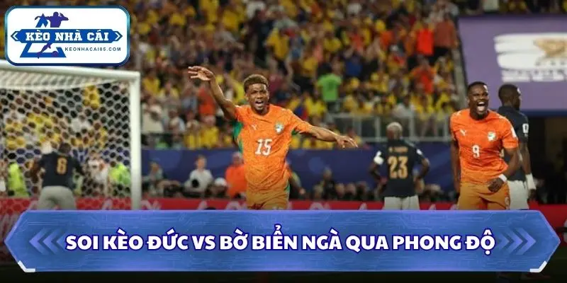 Soi kèo Đức vs Bờ Biển Ngà qua phong độ