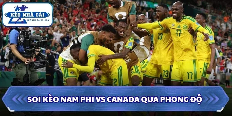 Soi Kèo Nam Phi vs Canada: 02h00 - 29/06 - World Cup 2026 1 Soi kèo Nam Phi vs Canada qua phong độ