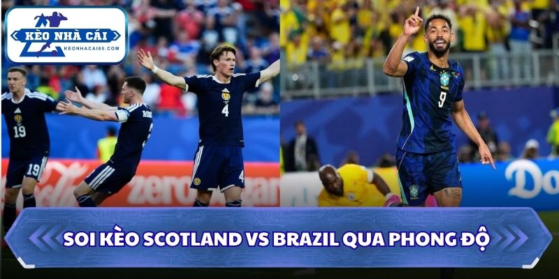 Soi Kèo Scotland vs Brazil: 05h00 - 25/06 - World Cup 2026 1 Soi kèo Scotland vs Brazil qua phong độ