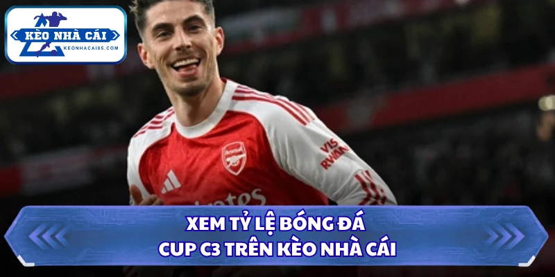 Tỷ Lệ Kèo Cup C3 - Xem Kèo Nhà Cái Hôm Nay Miễn Phí 4 Xem tỷ lệ bóng đá Cup C3 trên Kèo Nhà Cái