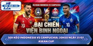 Soi kèo Indonesia Vs Campuchia: 20h30 Ngày 27/07 - ASEAN Cup 16 Soi kèo Indonesia vs Campuchia