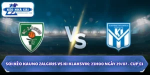 Soi Kèo Kauno Zalgiris Vs KI Klaksvik: 23h00 Ngày 29/07 - Cup C1 14 Soi kèo Kauno Zalgiris vs KI Klaksvik