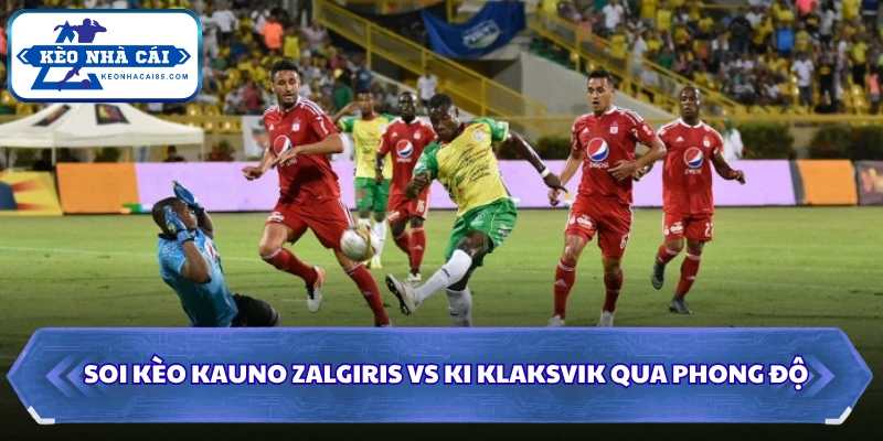 Soi Kèo Kauno Zalgiris Vs KI Klaksvik: 23h00 Ngày 29/07 - Cup C1 1 Soi kèo Kauno Zalgiris vs KI Klaksvik qua phong độ