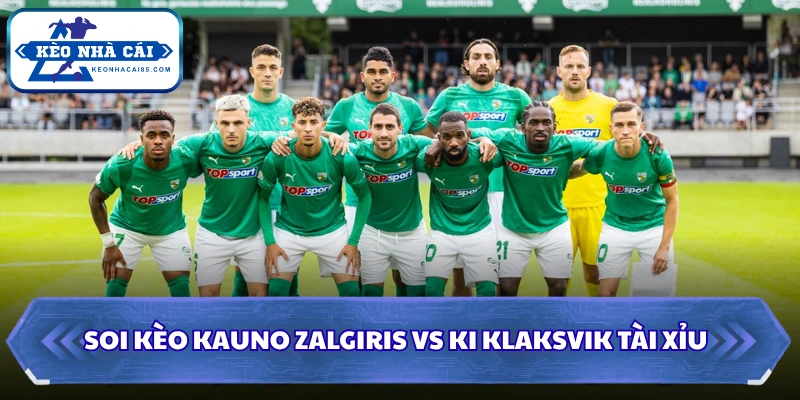 Soi Kèo Kauno Zalgiris Vs KI Klaksvik: 23h00 Ngày 29/07 - Cup C1 3 Soi kèo Kauno Zalgiris vs KI Klaksvik Tài Xỉu