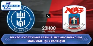 Soi Kèo Lyngby Vs AGF Aarhus 23H00 Ngày 01/08 - Giải Ngoại Hạng Đan Mạch 12 Soi kèo Lyngby vs AGF Aarhus