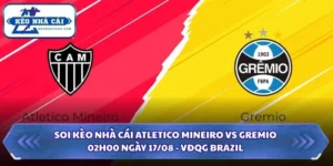 Soi Kèo Nhà Cái Atletico Mineiro vs Gremio Lúc 02H00 Ngày 17/08 - VĐQG Brazil 5 Soi kèo nhà cái Atletico Mineiro vs Gremio