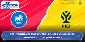 Soi Kèo Nhà Cái Rigas Futbola Skola Vs Jablonec Lúc 23H30 Ngày 13/08 - Vòng Loại C3 9 Soi kèo nhà cái Rigas Futbola Skola vs Jablonec