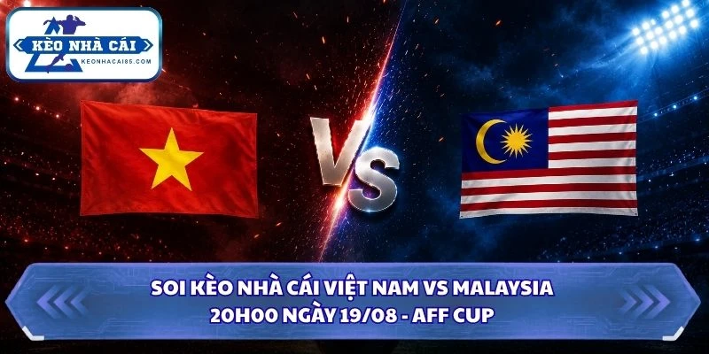 Soi Kèo Nhà Cái Việt Nam vs Malaysia Lúc 20H00 Ngày 19/08 - AFF Cup 2026 3 soi kèo nhà cái Việt Nam vs Malaysia